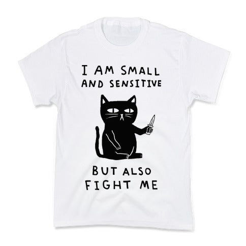 I Am Small And Sensitive But Also Fight Me Cat Kid's Tee